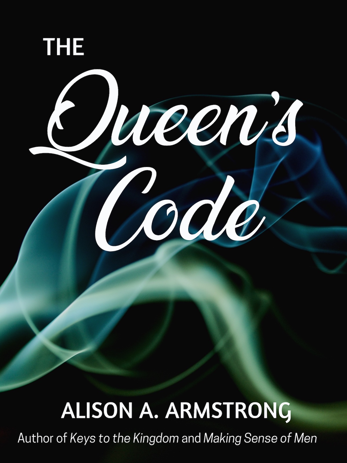 The Queen's Code by Alison A. Armstrong, Author of Keys to the Kingdom and Making Sense of Men